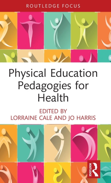 Book cover of: Physical Education Pedagogies for Health. By: Lorraine Cale