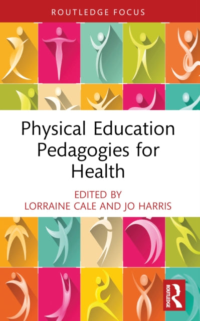 Book cover of: Physical Education Pedagogies for Health. By: Lorraine Cale