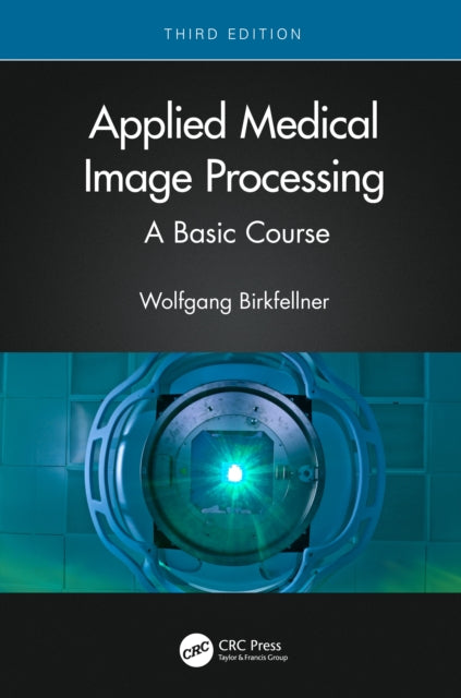 Book cover of: Applied Medical Image Processing. By: Wolfgang Birkfellner