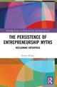 Book cover of: Persistence of Entrepreneurship Myths. By: Simon Bridge