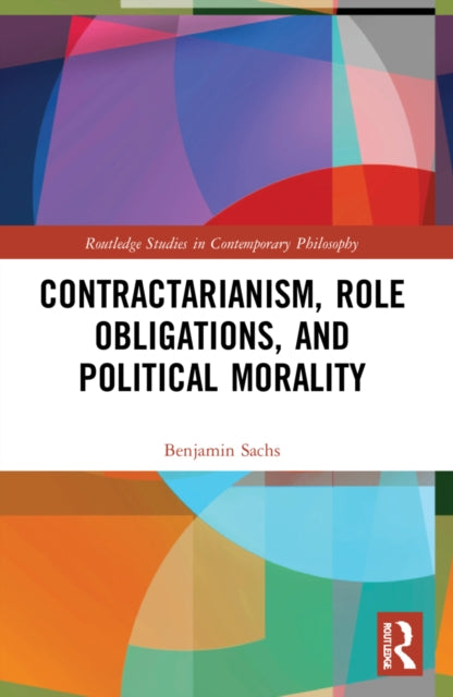 Book cover of: Contractarianism, Role Obligations, and Political Morality. By: Benjamin Sachs