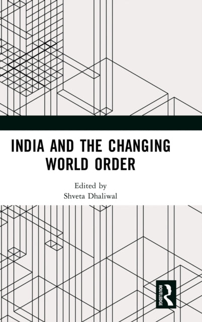 Book cover of: India and the Changing World Order. By: Shveta Dhaliwal