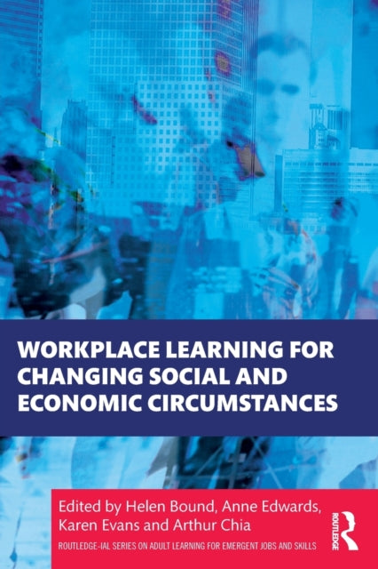 Book cover of: Workplace Learning for Changing Social and Economic Circumstances. By: Helen Bound