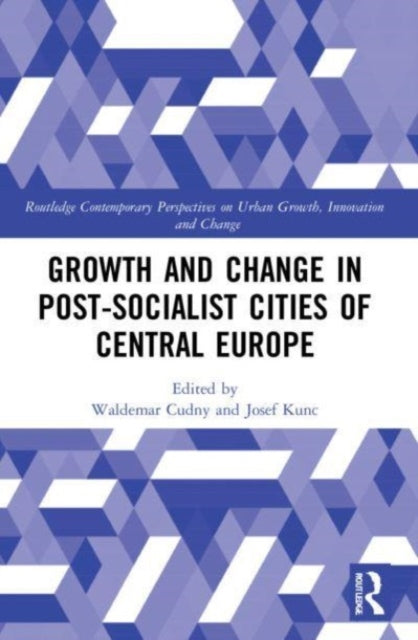 Book cover of: Growth and Change in Post-socialist Cities of Central Europe. By: Waldemar Cudny