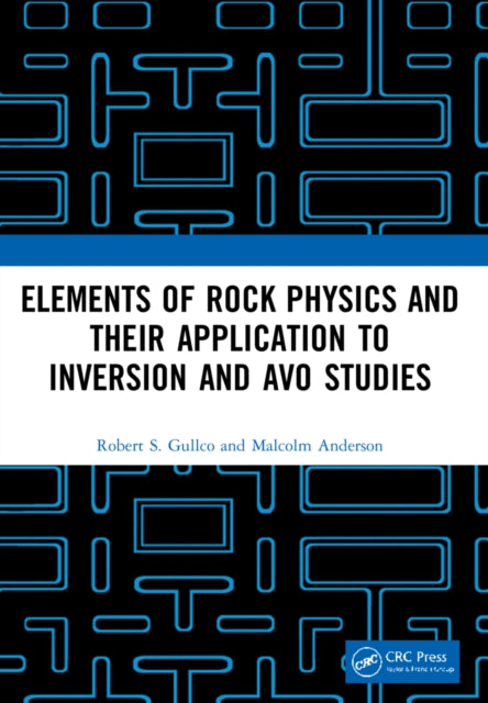 Book cover of: Elements of Rock Physics and Their Application to Inversion and AVO Studies. By: Robert S. Gullco