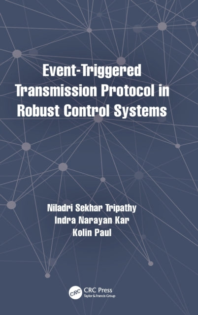 Book cover of: Event-Triggered Transmission Protocol in Robust Control Systems. By: Niladri Sekhar Tripathy