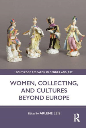 Women, Collecting, and Cultures Beyond Europe