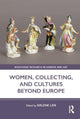 Book cover of: Women, Collecting, and Cultures Beyond Europe. By: Arlene Leis