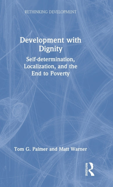 Book cover of: Development with Dignity. By: Tom G. Palmer