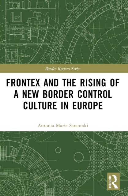 Book cover of: Frontex and the Rising of a New Border Control Culture in Europe