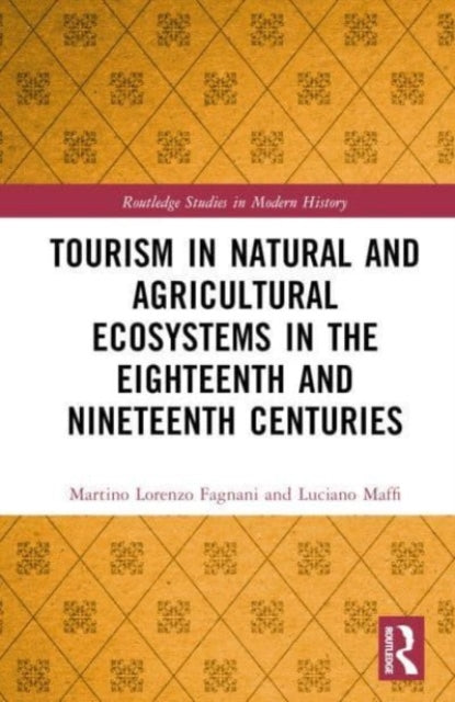 Book cover of: Tourism in Natural and Agricultural Ecosystems in the Eighteenth and Nineteenth Centuries. By: Martino Lorenzo Fagnani