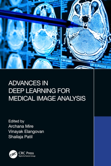 Book cover of: Advances in Deep Learning for Medical Image Analysis. By: Archana Mire