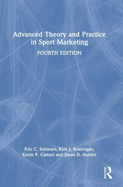Book cover of: Advanced Theory and Practice in Sport Marketing. By: Eric C. Schwarz