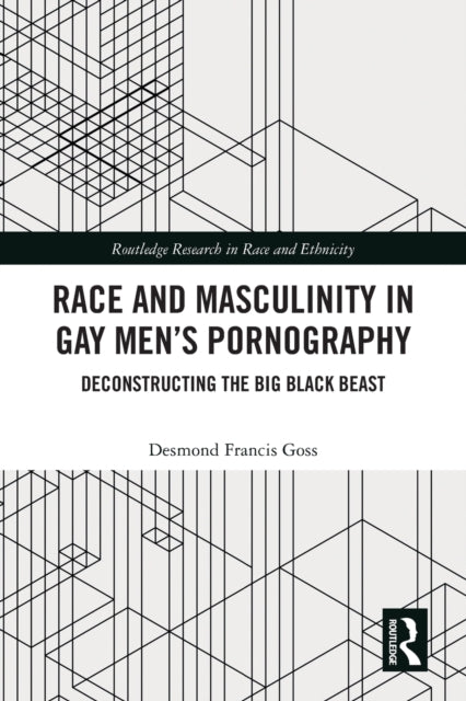 Book cover of: Race and Masculinity in Gay Men’s Pornography. By: Desmond Francis Goss