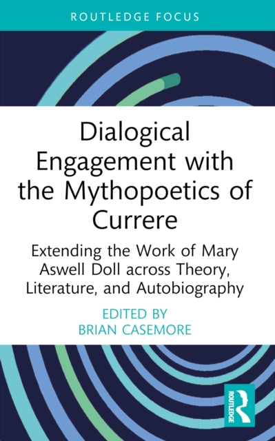 Book cover of: Dialogical Engagement with the Mythopoetics of Currere. By: Brian Casemore