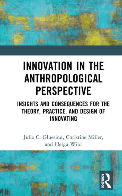 Book cover of: Innovation in the Anthropological Perspective. By: Julia C. Gluesing