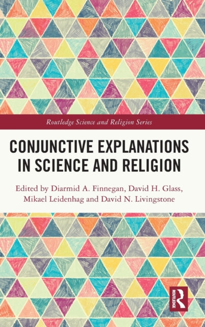 Book cover of: Conjunctive Explanations in Science and Religion. By: Diarmid A. Finnegan