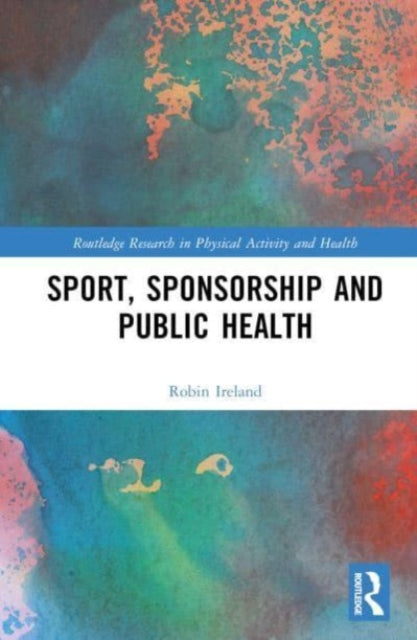 Book cover of: Sport, Sponsorship and Public Health. By: Robin Ireland