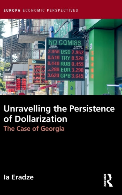 Book cover of: Unravelling The Persistence of Dollarization. By: Ia Eradze