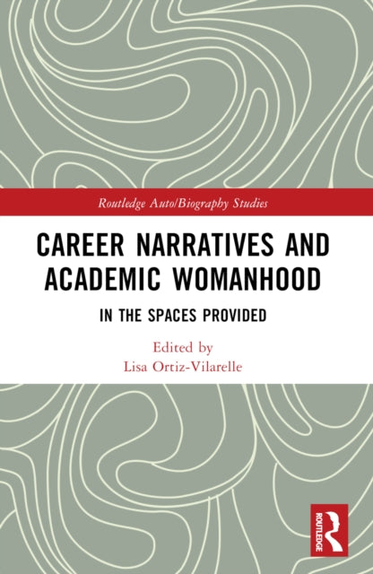 Book cover of: Career Narratives and Academic Womanhood. By: Lisa Ortiz-Vilarelle