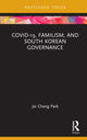 Book cover of: COVID-19, Familism, and South Korean Governance. By: Jai Chang Park
