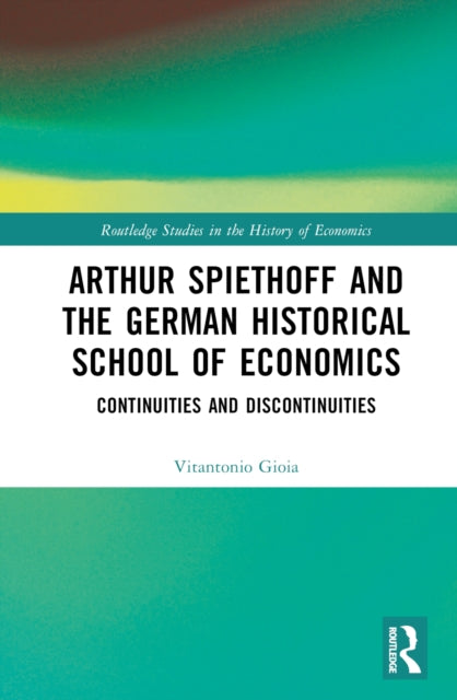Book cover of: Arthur Spiethoff and the German Historical School of Economics. By: Vitantonio Gioia