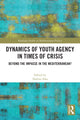 Book cover of: Dynamics of Youth Agency in Times of Crisis. By: Nadine Mourad Sika