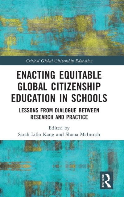 Book cover of: Enacting Equitable Global Citizenship Education in Schools. By: Sarah Lillo Kang