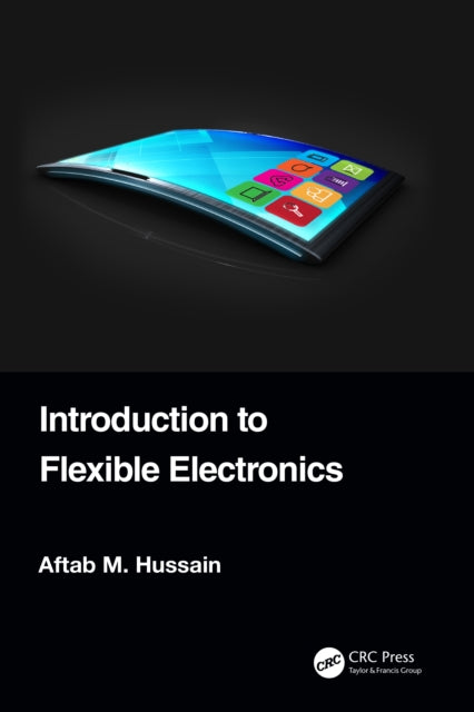 Book cover of: Introduction to Flexible Electronics. By: Aftab M. Hussain