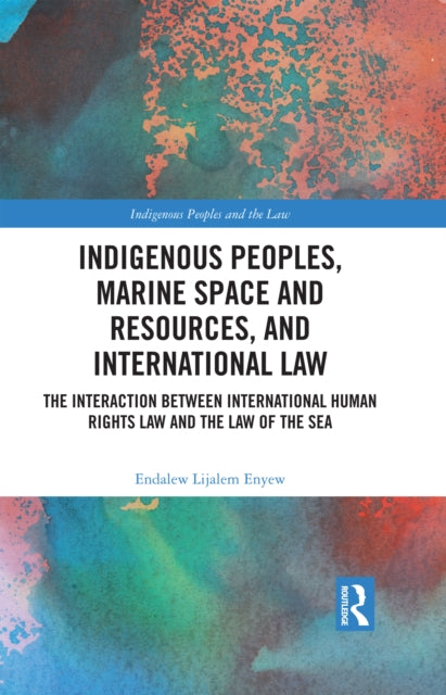 Book cover of: Indigenous Peoples, Marine Space and Resources, and International Law. By: Endalew Lijalem Enyew