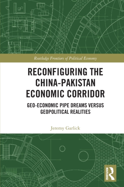 Book cover of: Reconfiguring the China-Pakistan Economic Corridor. By: Jeremy Garlick