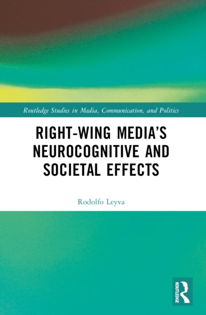 Book cover of: Right-Wing Media’s Neurocognitive and Societal Effects. By: Rodolfo Leyva