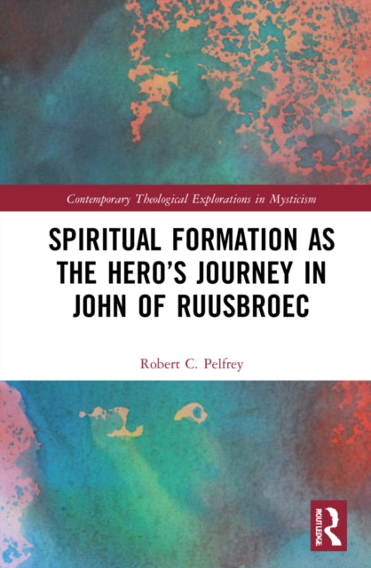 Book cover of: Spiritual Formation as the Hero’s Journey in John of Ruusbroec. By: Robert Pelfrey