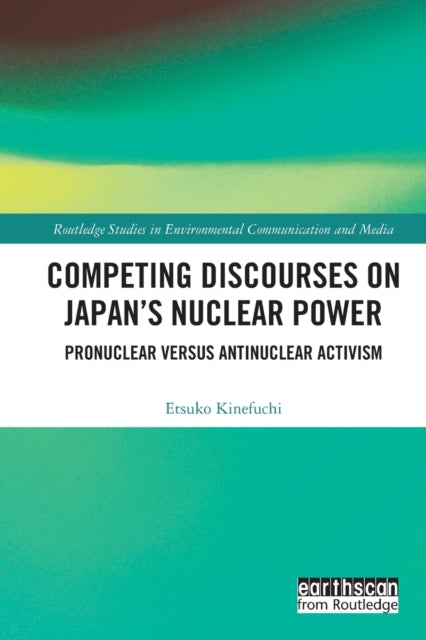 Book cover of: Competing Discourses on Japan’s Nuclear Power. By: Etsuko Kinefuchi