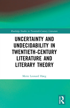 Uncertainty and Undecidability in Twentieth-Century Literature and Literary Theory