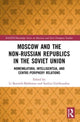 Book cover of: Moscow and the Non-Russian Republics in the Soviet Union. By: Li Bennich-Björkman