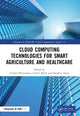 Book cover of: Cloud Computing Technologies for Smart Agriculture and Healthcare. By: Urmila Shrawankar