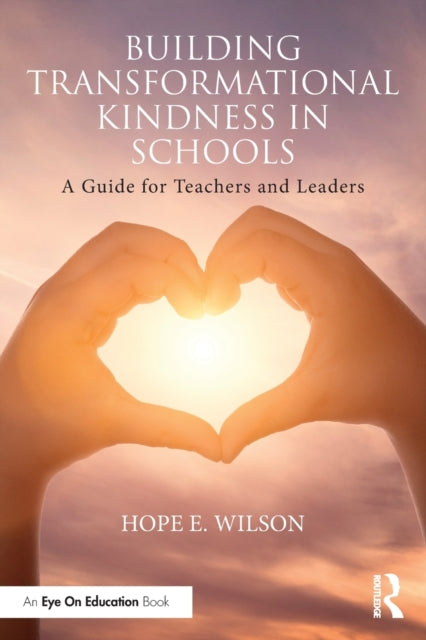 Book cover of: Building Transformational Kindness in Schools. By: Hope E. Wilson