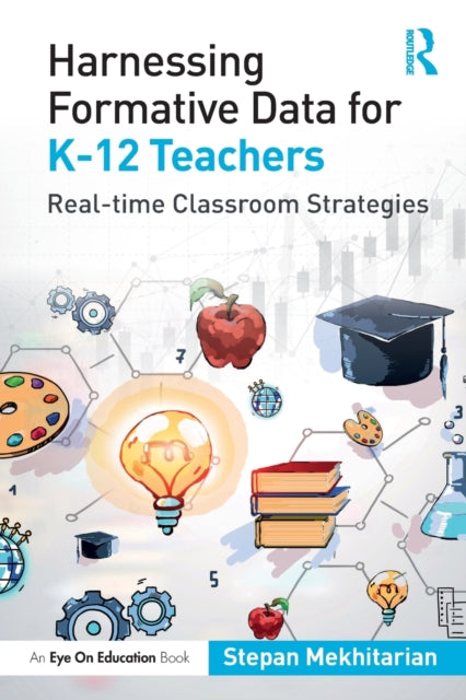 Book cover of: Harnessing Formative Data for K-12 Teachers. By: Stepan Mekhitarian