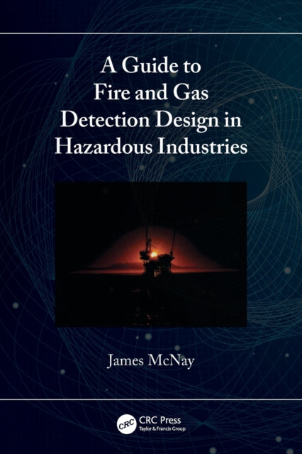 Book cover of: Guide to Fire and Gas Detection Design in Hazardous Industries. By: James McNay