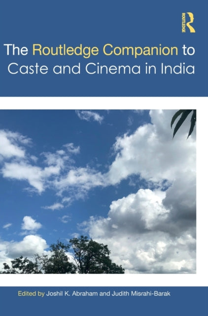 Book cover of: Routledge Companion to Caste and Cinema in India. By: Joshil K. Abraham