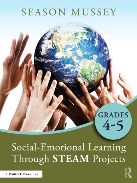 Book cover of: Social-Emotional Learning Through STEAM Projects, Grades 4-5