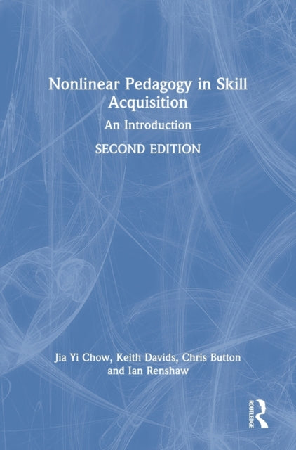 Book cover of: Nonlinear Pedagogy in Skill Acquisition. By: Jia Yi Chow