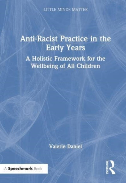 Book cover of: Anti-Racist Practice in the Early Years. By: Valérie Daniel