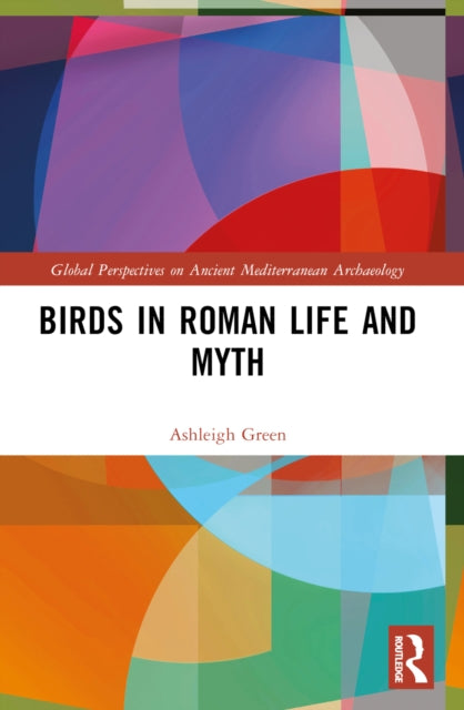 Book cover of: Birds in Roman Life and Myth. By: Ashleigh Green