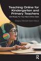 Book cover of: Teaching Online for Kindergarten and Primary Teachers. By: Gregory Michael Adam Macur