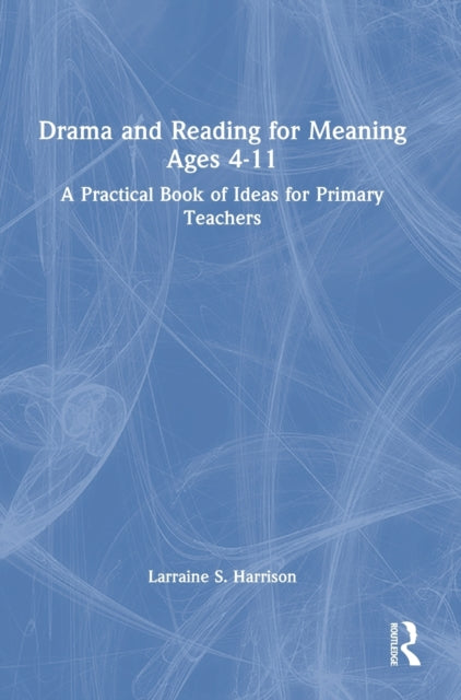 Book cover of: Drama and Reading for Meaning Ages 4-11. By: Larraine S. Harrison