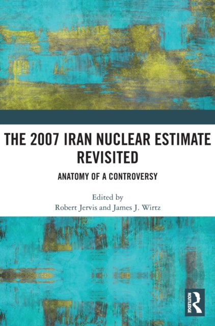 2007 Iran Nuclear Estimate Revisited