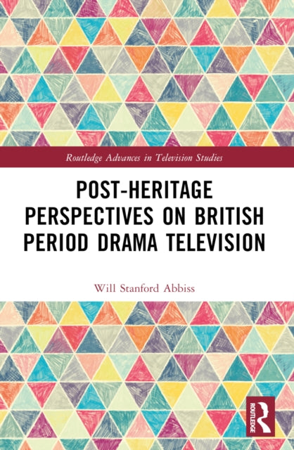 Book cover of: Post-heritage Perspectives on British Period Drama Television. By: Will Abbiss