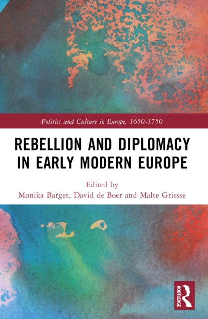 Book cover of: Rebellion and Diplomacy in Early Modern Europe. By: Monika Barget